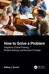 How to Solve A Problem: Insights for Critical Thinking, Problem-Solving, and Success in College kaina ir informacija | Socialinių mokslų knygos | pigu.lt