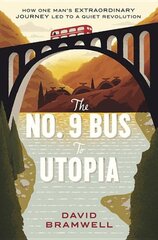 No.9 Bus to Utopia: How one man's extraordinary journey led to a quiet revolution цена и информация | Путеводители, путешествия | pigu.lt