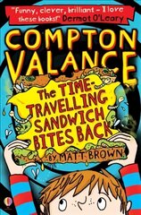 Compton Valance - The Time-travelling Sandwich Bites Back, Book 2 kaina ir informacija | Knygos paaugliams ir jaunimui | pigu.lt