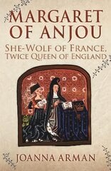 Margaret of Anjou: She-Wolf of France, Twice Queen of England kaina ir informacija | Istorinės knygos | pigu.lt