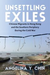 Unsettling Exiles: Chinese Migrants in Hong Kong and the Southern Periphery During the Cold War kaina ir informacija | Istorinės knygos | pigu.lt