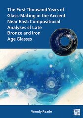 First Thousand Years of Glass-Making in the Ancient Near East: Compositional Analyses of Late Bronze and Iron Age Glasses kaina ir informacija | Istorinės knygos | pigu.lt