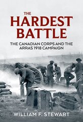 Hardest Battle: The Canadian Corps and the Arras Campaign 1918 kaina ir informacija | Istorinės knygos | pigu.lt