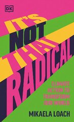 It's Not That Radical: Climate Action to Transform Our World цена и информация | Книги по социальным наукам | pigu.lt