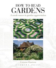 How to Read Gardens: A Crash Course in Garden Appreciation kaina ir informacija | Knygos apie sodininkystę | pigu.lt