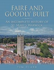 Faire and Goodly Built: An incomplete History of St. Mary's Warwick цена и информация | Духовная литература | pigu.lt