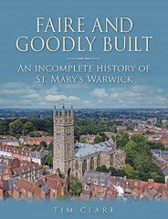 Faire and Goodly Built: An incomplete History of St. Mary's Warwick kaina ir informacija | Dvasinės knygos | pigu.lt