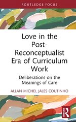 Love in the Post-Reconceptualist Era of Curriculum Work: Deliberations on the Meanings of Care kaina ir informacija | Socialinių mokslų knygos | pigu.lt