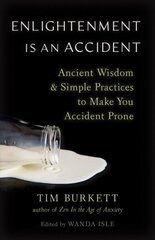 Enlightenment Is an Accident: Ancient Wisdom and Simple Practices to Make You Accident Prone цена и информация | Духовная литература | pigu.lt