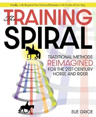 Training Spiral: Traditional Methods Reimagined for the 21st-Century Horse and Rider kaina ir informacija | Knygos apie sveiką gyvenseną ir mitybą | pigu.lt