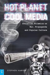 Hot Planet, Cool Media: Socialist Polemics on War, Propaganda and Popular Culture цена и информация | Исторические книги | pigu.lt