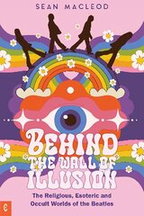 Behind the Wall of Illusion: The Religious, Esoteric and Occult Worlds of the Beatles цена и информация | Книги об искусстве | pigu.lt