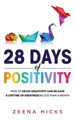 28 Days of Positivity: How to crush negativity and release a lifetime of greatness in less than a month kaina ir informacija | Saviugdos knygos | pigu.lt