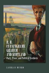 R. B. Cunninghame Graham and Scotland: Party, Prose, and Political Aesthetic kaina ir informacija | Istorinės knygos | pigu.lt