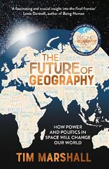 Future of Geography: How Power and Politics in Space Will Change Our World - A SUNDAY TIMES BESTSELLER kaina ir informacija | Socialinių mokslų knygos | pigu.lt