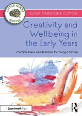 Creativity and Wellbeing in the Early Years: Practical Ideas and Activities for Young Children kaina ir informacija | Socialinių mokslų knygos | pigu.lt