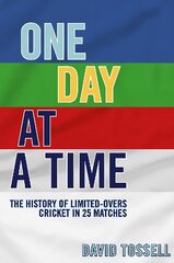 One Day at a Time: The History of Limited-Overs Cricket in 25 Matches kaina ir informacija | Knygos apie sveiką gyvenseną ir mitybą | pigu.lt