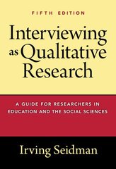 Interviewing as Qualitative Research: A Guide for Researchers in Education and the Social Sciences 5th Revised edition цена и информация | Книги по социальным наукам | pigu.lt