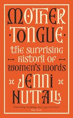 Mother Tongue: The surprising history of women's words -'Fascinating, intriguing, witty, a gem of a book' (Kate Mosse) цена и информация | Книги по социальным наукам | pigu.lt