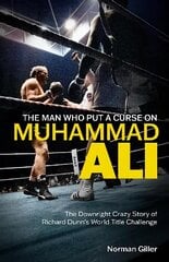 Man Who Put a Curse on Muhammad Ali: The Downright Crazy Story of Richard Dunn's World Title Challenge kaina ir informacija | Knygos apie sveiką gyvenseną ir mitybą | pigu.lt
