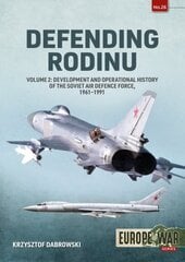 Defending Rodinu: Volume 2 - Build-Up and Operational History of the Soviet Air Defence Force, 1960-1989 цена и информация | Исторические книги | pigu.lt