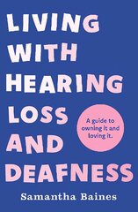 Living With Hearing Loss and Deafness: A guide to owning it and loving it kaina ir informacija | Saviugdos knygos | pigu.lt