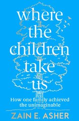Where the Children Take Us: How One Family Achieved the Unimaginable kaina ir informacija | Biografijos, autobiografijos, memuarai | pigu.lt