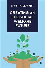 Creating an Ecosocial Welfare Future kaina ir informacija | Socialinių mokslų knygos | pigu.lt