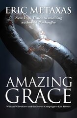 Amazing Grace: William Wilberforce and the Heroic Campaign цена и информация | Биографии, автобиографии, мемуары | pigu.lt