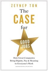 Case for Good Jobs: How Great Companies Bring Dignity, Pay, and Meaning to Everyone's Jobs kaina ir informacija | Ekonomikos knygos | pigu.lt