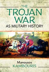 Trojan War as Military History цена и информация | Исторические книги | pigu.lt