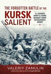 Forgotten Battle of the Kursk Salient: 7th Guards Army's Stand Against Army Detachment Kempf Reprint ed. цена и информация | Исторические книги | pigu.lt