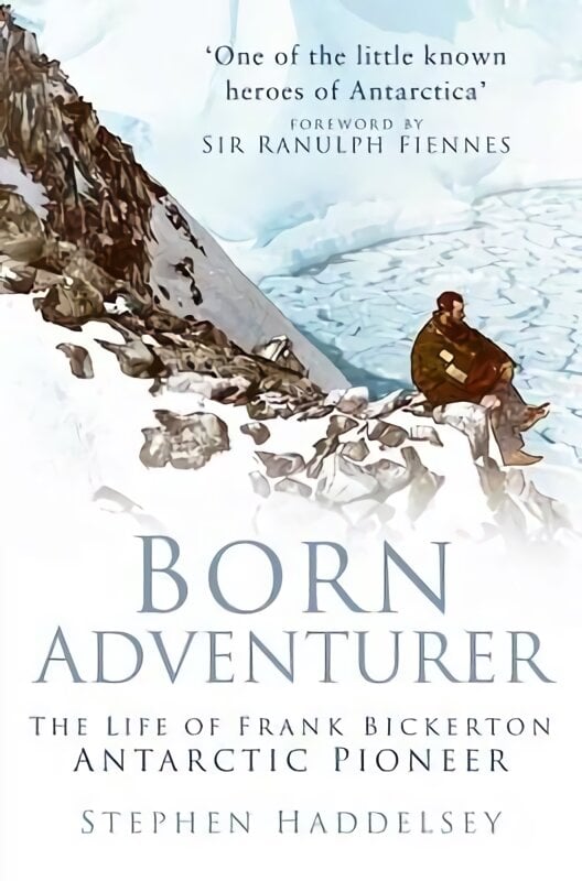 Born Adventurer: The Life of Frank Bickerton Antarctic Pioneer New edition цена и информация | Biografijos, autobiografijos, memuarai | pigu.lt