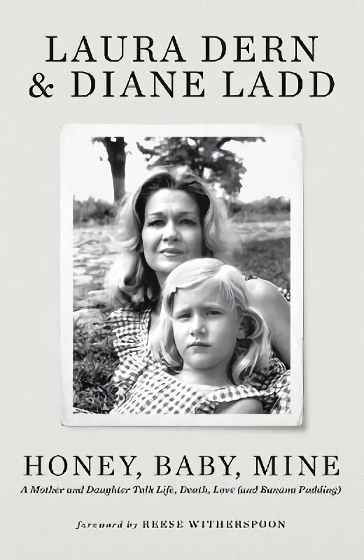 Honey, Baby, Mine: LAURA DERN AND HER MOTHER DIANE LADD TALK LIFE, DEATH, LOVE (AND BANANA PUDDING) kaina ir informacija | Biografijos, autobiografijos, memuarai | pigu.lt