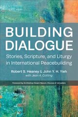 Building Dialogue: Stories, Scripture, and Liturgy in International Peacebuilding kaina ir informacija | Dvasinės knygos | pigu.lt