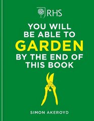 RHS You Will Be Able to Garden By the End of This Book kaina ir informacija | Knygos apie sodininkystę | pigu.lt