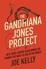 Gandhiana Jones Project: An 8-Week Course in Becoming the Change You Want to See in the World kaina ir informacija | Saviugdos knygos | pigu.lt