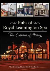 Pubs of Royal Leamington Spa - Two Centuries of History цена и информация | Книги о питании и здоровом образе жизни | pigu.lt