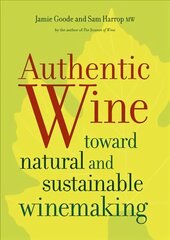 Authentic Wine: Toward Natural and Sustainable Winemaking цена и информация | Книги рецептов | pigu.lt