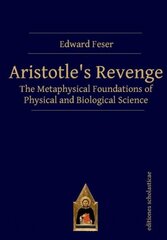 Aristotles Revenge: The Metaphysical Foundations of Physical and Biological Science kaina ir informacija | Istorinės knygos | pigu.lt