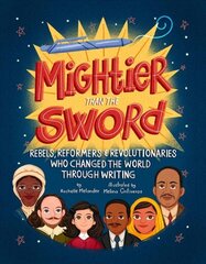 Mightier Than the Sword: Rebels, Reformers, and Revolutionaries Who Changed the World Through Writing цена и информация | Книги для подростков и молодежи | pigu.lt