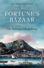 Fortune's Bazaar: The Making of Hong Kong kaina ir informacija | Istorinės knygos | pigu.lt