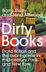 Dirty Books: Erotic Fiction and the Avant-Garde in Mid-Century Paris and New York цена и информация | Книги об искусстве | pigu.lt