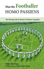 Man the Footballer-Homo Passiens: The Missing Link in Human Evolution (Arguably) цена и информация | Книги о питании и здоровом образе жизни | pigu.lt