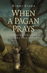When a Pagan Prays - Exploring prayer in Druidry and beyond: Exploring Prayer in Druidry and Beyond kaina ir informacija | Saviugdos knygos | pigu.lt