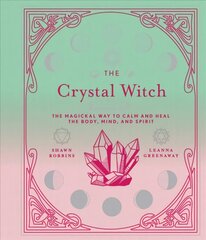 Crystal Witch: The Magickal Way to Calm and Heal the Body, Mind, and Spirit kaina ir informacija | Saviugdos knygos | pigu.lt