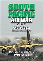 South Pacific Air War Volume 5: Crisis in Papua September - December 1942 kaina ir informacija | Istorinės knygos | pigu.lt