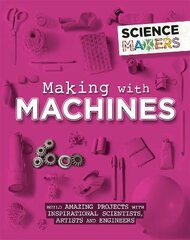 Science Makers: Making with Machines цена и информация | Книги для подростков и молодежи | pigu.lt