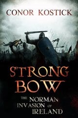 Strongbow: The Norman Invasion of Ireland 2nd New edition kaina ir informacija | Istorinės knygos | pigu.lt