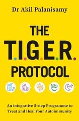 T.I.G.E.R. Protocol: An Integrative 5-Step Programme to Treat and Heal Your Autoimmunity kaina ir informacija | Saviugdos knygos | pigu.lt